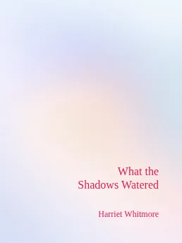 What the Shadows Watered